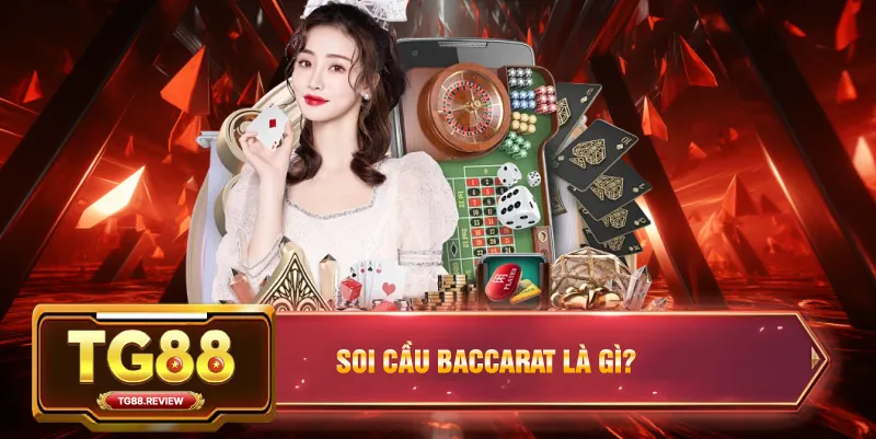 Soi Cầu Baccarat Là Gì?