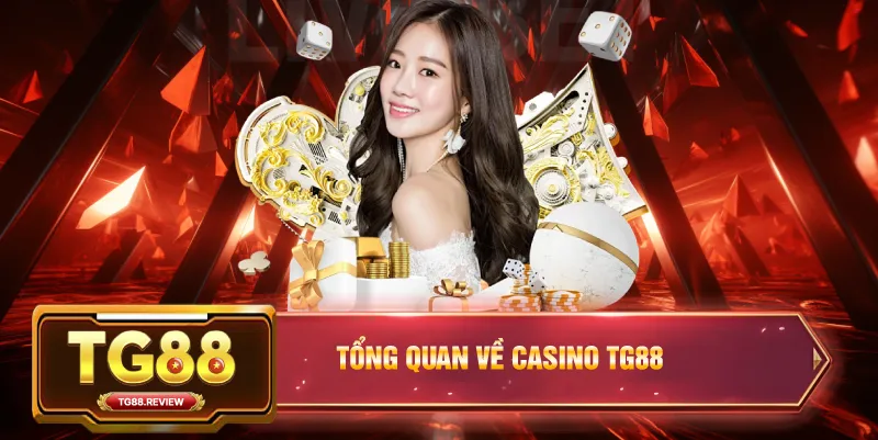 Tổng Quan Về Casino TG88