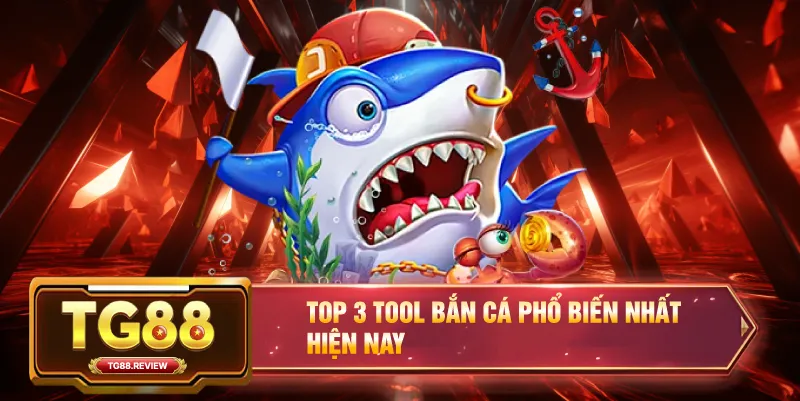 Top 3 Tool Bắn Cá Phổ Biến Nhất Hiện Nay